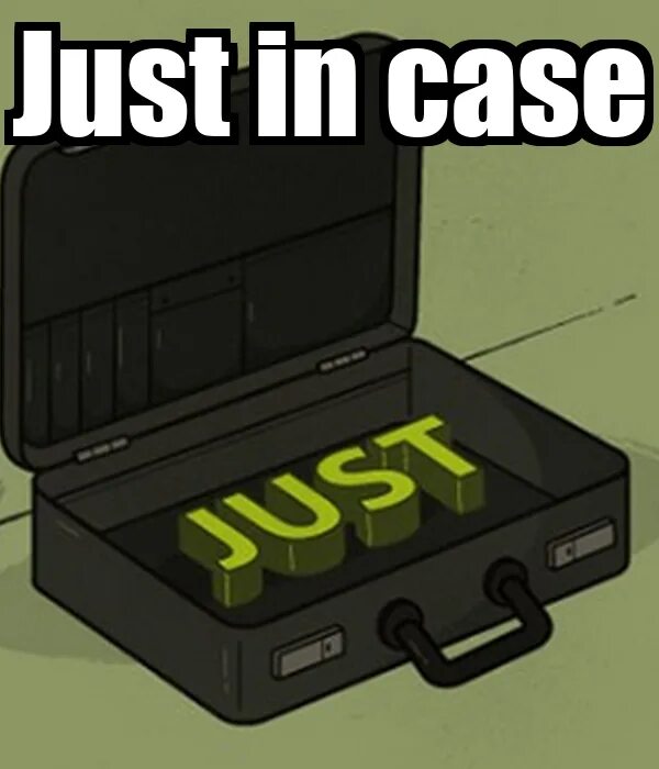 In case i make it. Just in case. just case fun. in case just in case разница. just in case mem.
