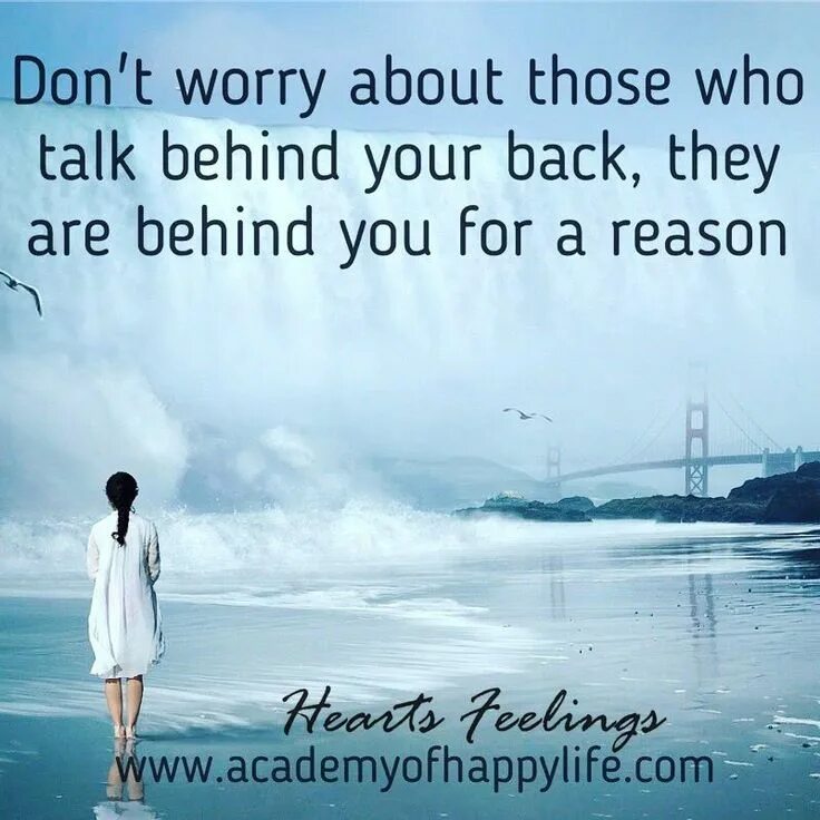 I really worry about. Dont worry about those who talks behind you quotes.