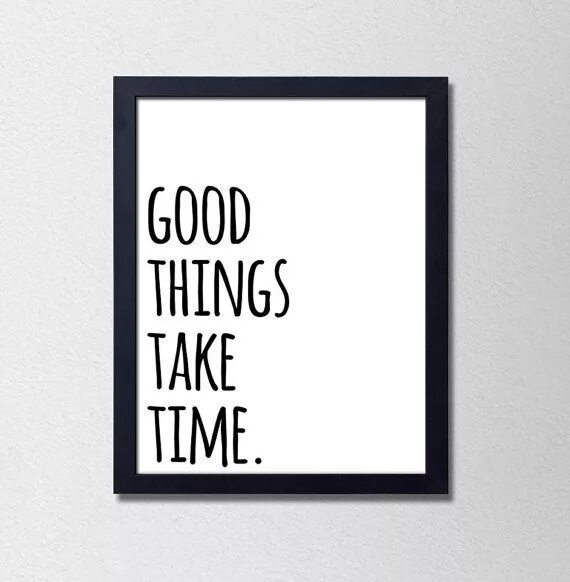 Take the time to do something. Good things take time. good things take time перевод. quotes about minimalism. плакаты на стену good things takes time.