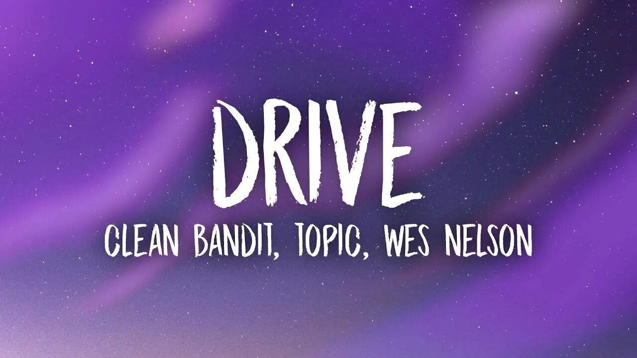 Clean bandit drive. Clean bandit &amp; topic feat. wes nelson - drive. clean bandit topic drive. clean bandit feat topic drive.