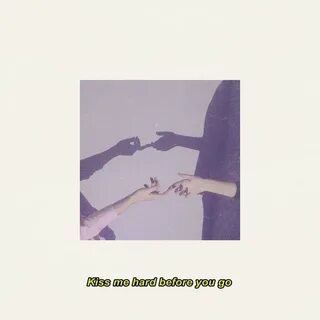 Kiss me hard before you go перевод