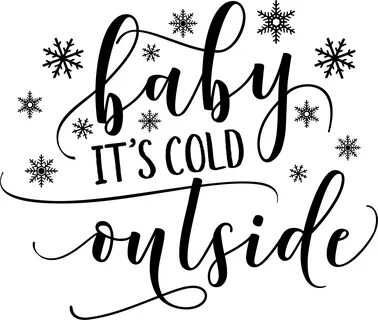 It s cold