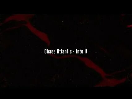 Текст песни chase atlantic into it