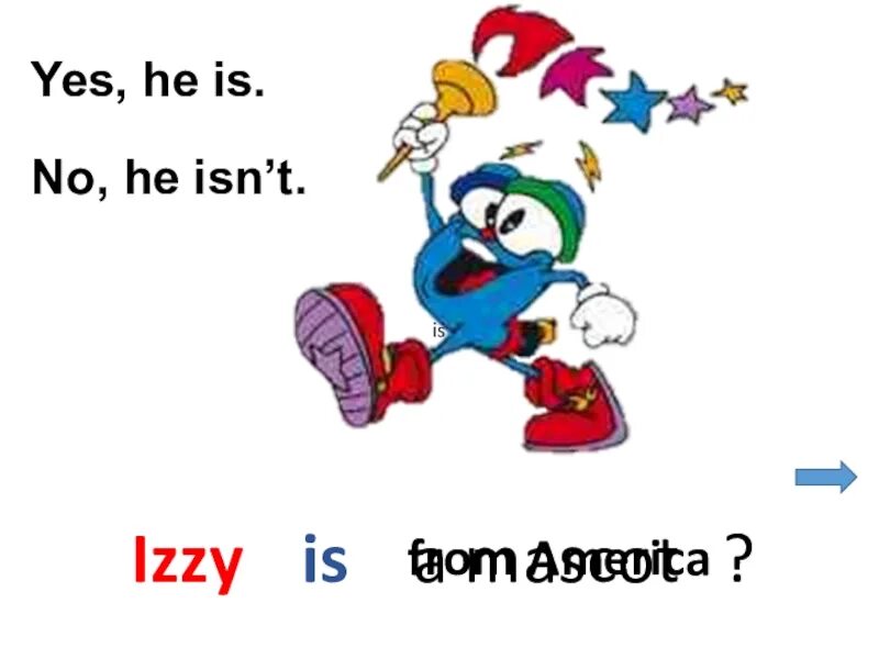 Yes he will. Is Izzy an animal 2 класс презентация кузовлев. Имя Иззи на английском. Where is it Mascot Yes. No he isnt.