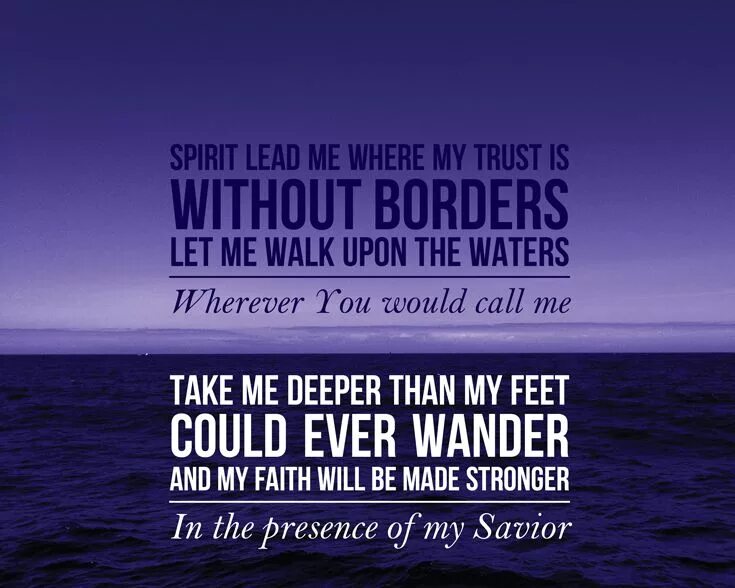 Spirit lead me where my. Where my Trust Spirit lead me. Spirit Let me where my Trust. Wherever you would Call me.