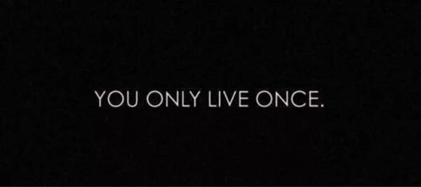 You only Live once. We only Live once. «Who says you only Live once?». Красивые картинки с названиями you only Live once. Live once 1
