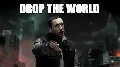 Drop the points on. Eminem drop the world. drop. эминем мемы. drop base.