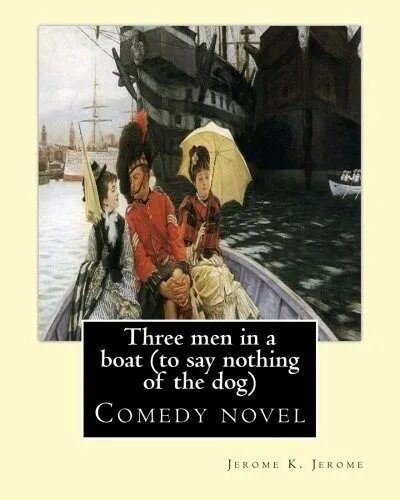 Nothing to say. Jerome k Jerome three men in a Boat. Three men in a Boat (to say nothing of the Dog) Jerome k. Jerome. Three men in a Boat book. Three men in a Boat to say nothing of the Dog.
