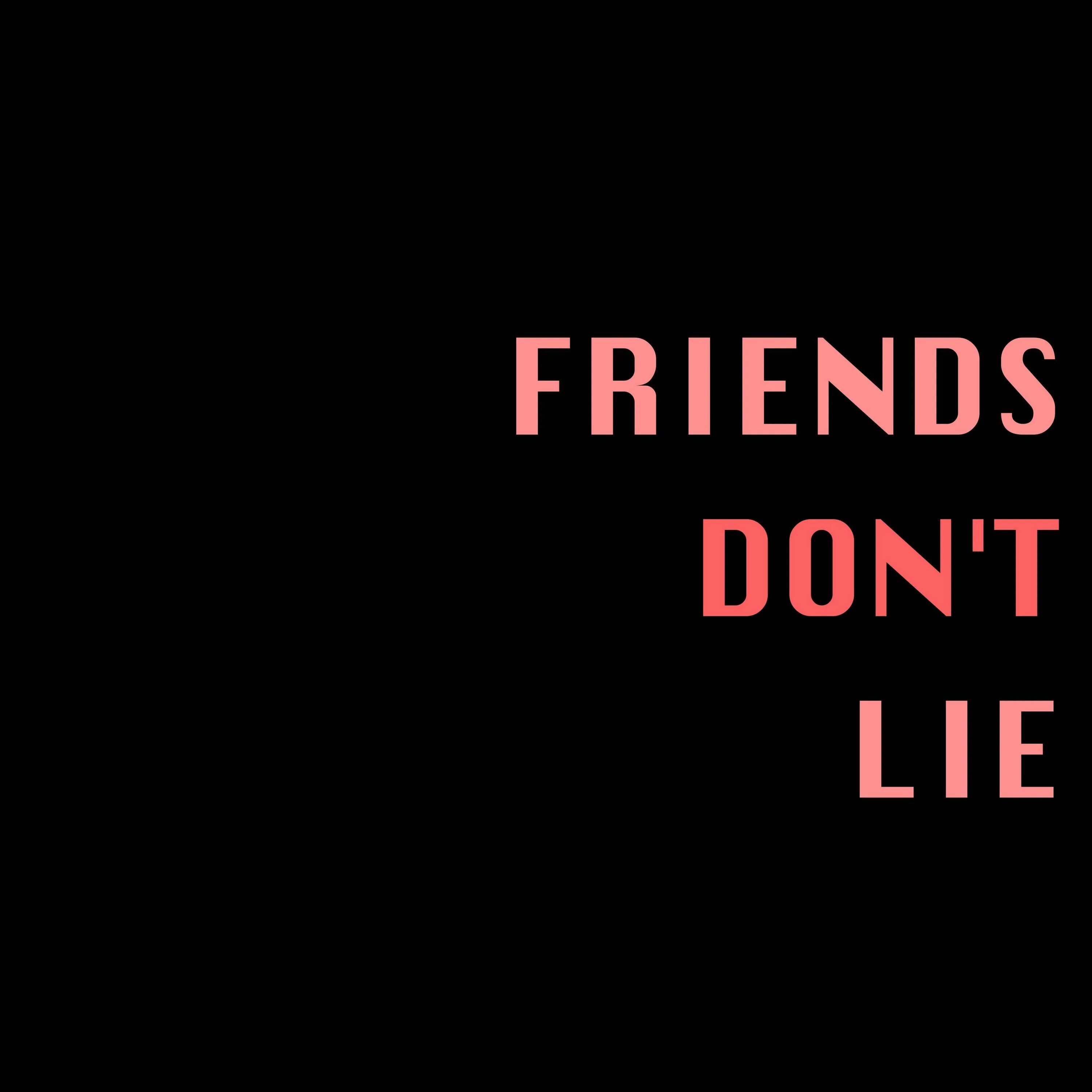 Friends don t like that. Friends don't Lie обои. Надпись Lie. Friends don't Lie надпись. Друзья не лгут.