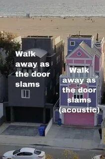 Walk as the door slams