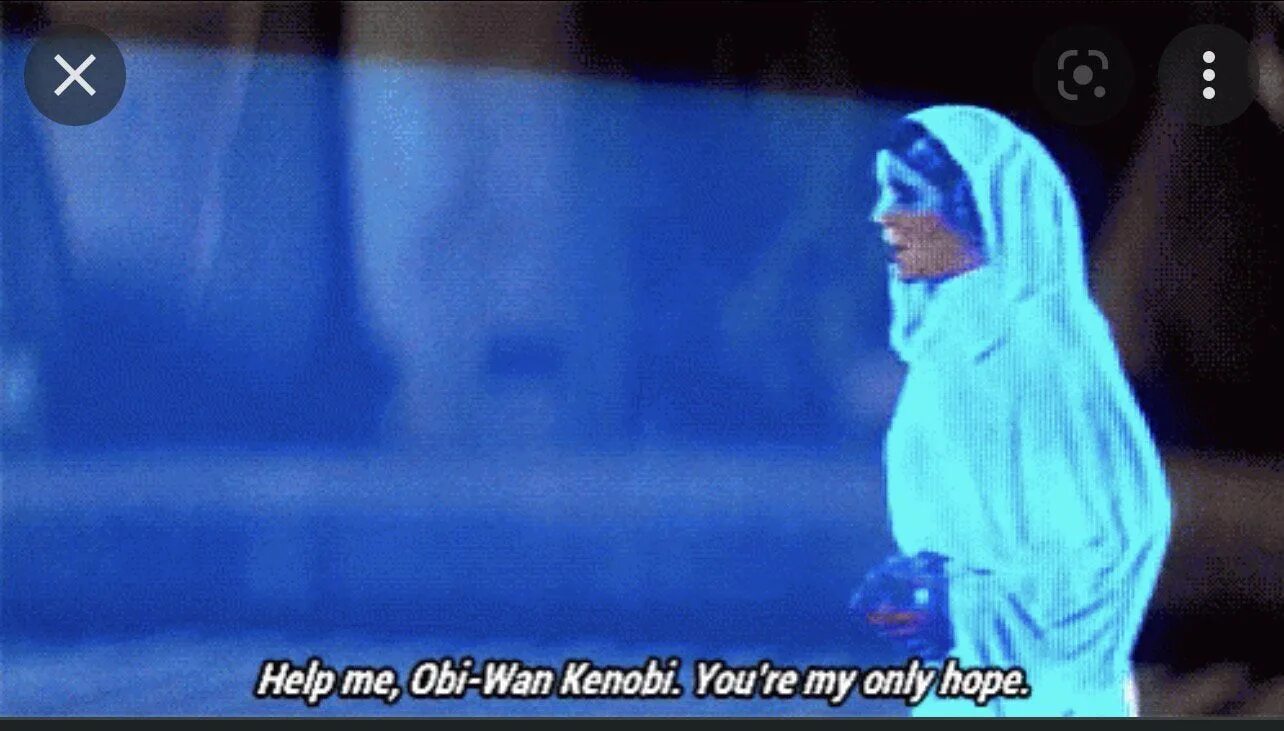 I can only hope. Help me obi-wan kenobi you&#039;re my only hope.