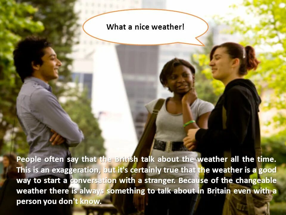 What nice weather. Talking about the weather. The weather is nice. British people talk about weather. Do you ever talk