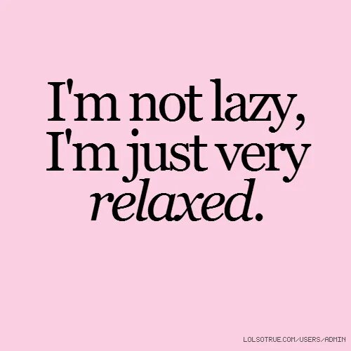 I not to be lazy