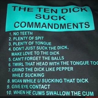 The ten DI suck commandments 1. no teeth 2. plenty of spit 3. plenty of ton...