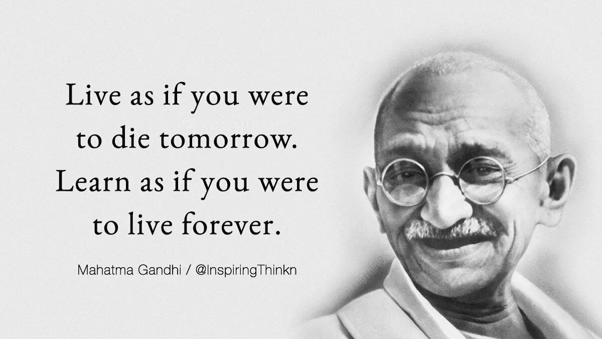 2 we live to learn. Learn as if you will live forever. about mahatma gandhi. mahatma gandhi if you. mahatma gandhi live as if you were to die tomorrow.