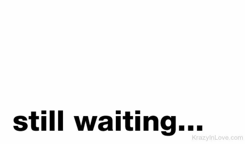 Still waiting. Im still waiting. I am still waiting. Still перевести