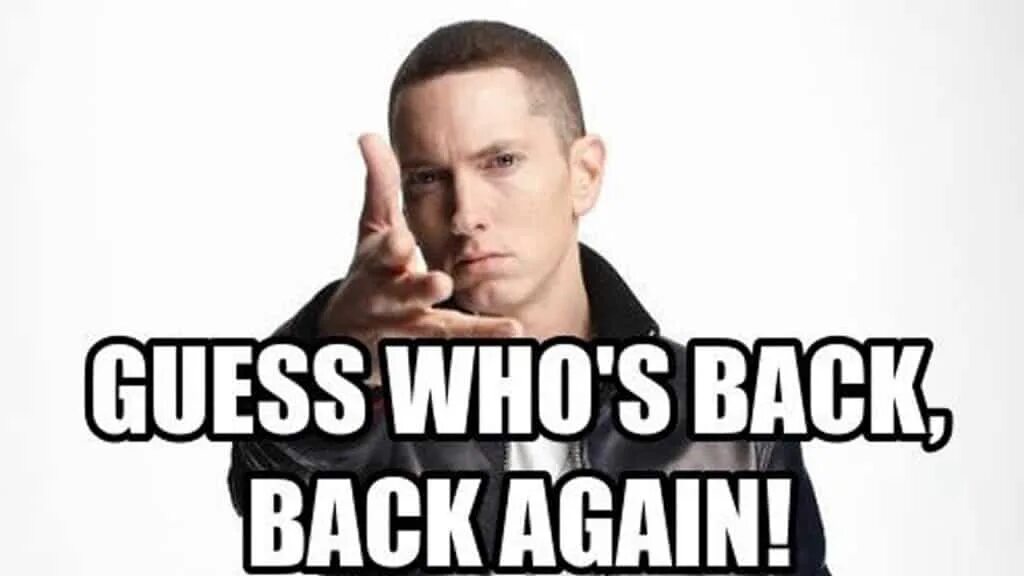 Guess who's back. Guess who is back. Eminem guess who's back. I'M back Мем.