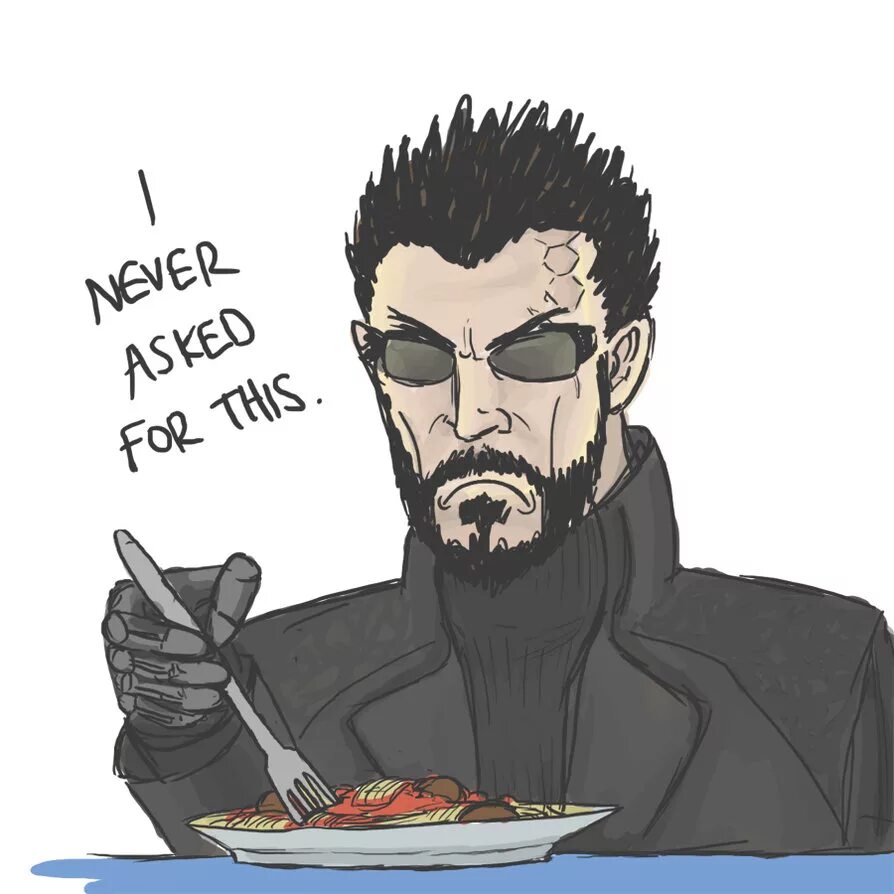 So for this. Адам дженсен i never asked for this. адам дженсен мем. адам дженсен deus ex мем. адам дженсен я никогда не просил об этом.