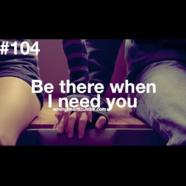 S there when you need. When i need you. when i need love. judge me when you are perfect.