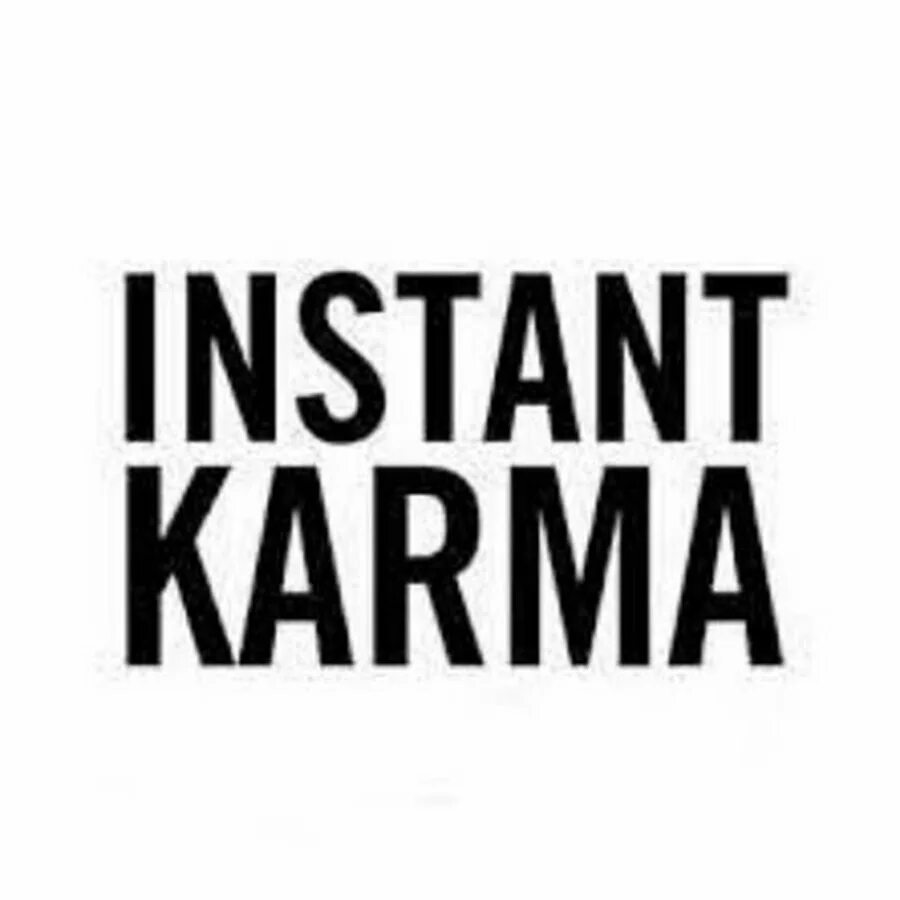 Карма 24. Instant Karma. Instant Karma! Джон Леннон. Instant Karma игра. Instant Karma 11 July текст.