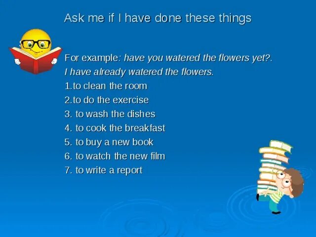 The flowers already. Have you watered the Flowers yet. (0) Have you watered the Flowers yet ? (Water) (already/yet). I must help people around рассказ о себе.