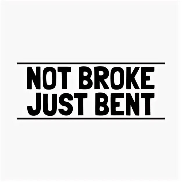 Not broken just bent. Just broke. Just not. Not broken just bent тату.