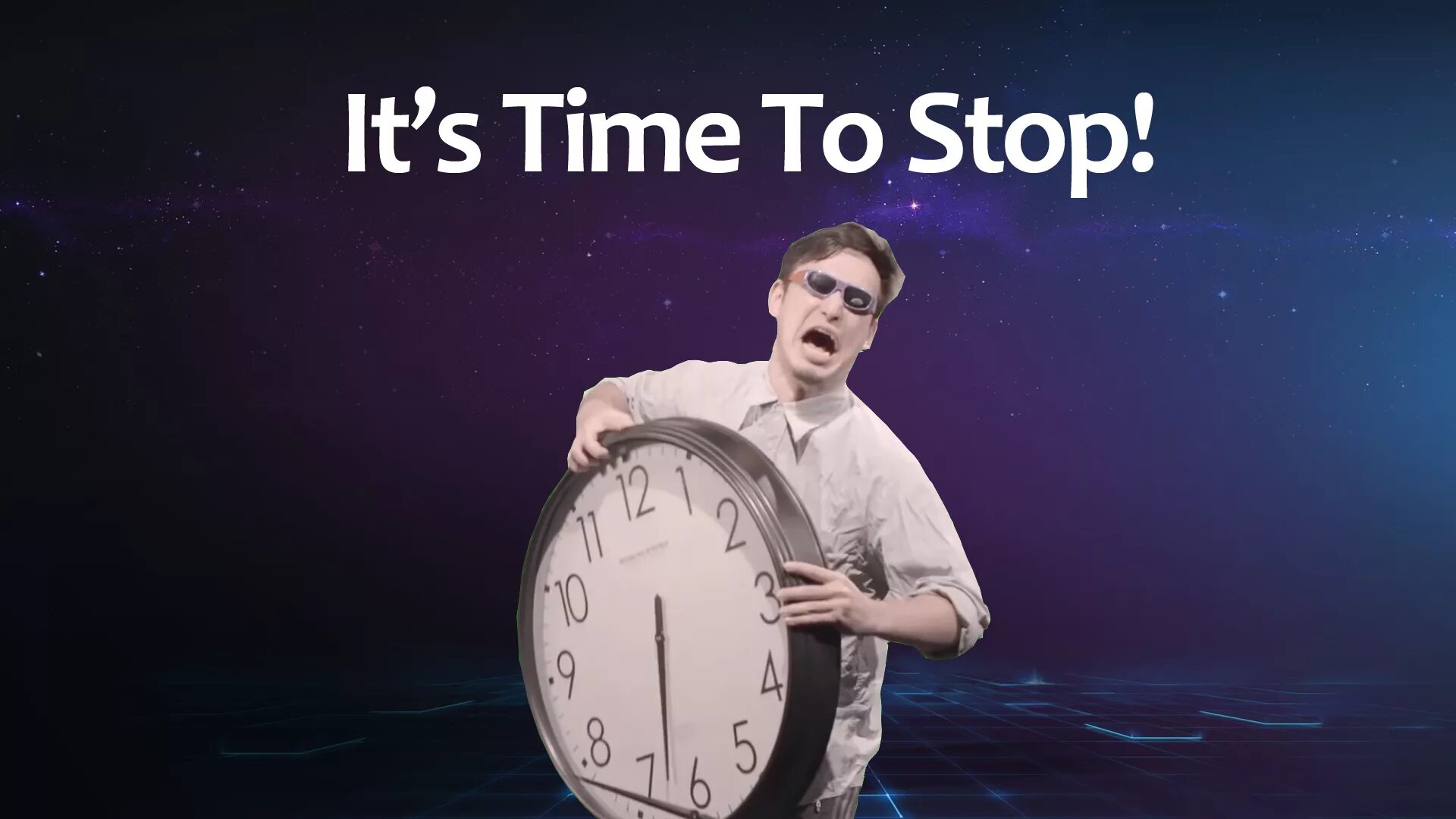 It s time to stop. Its time to stop Мем. ИТС тайм ту стоп. Time is stop Мем. Time to get live