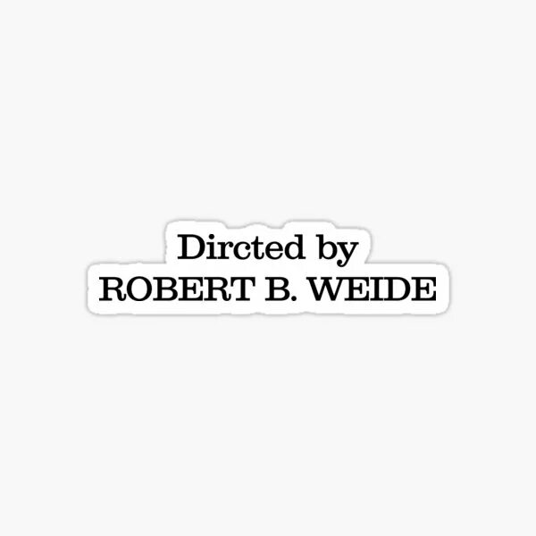 Directed by Robert b. Weide meme. Directed Robert Weide. Robert Weide Мем. Robert титры. Direct by robert b мем