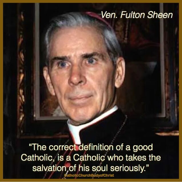 Correct definition. Bishop Fulton Sheen talks wasting your Life.