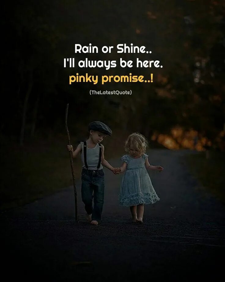 Rain or shine. Phrases about Love. I'll always be here. Pinky Promise i'll still Love your Garden.