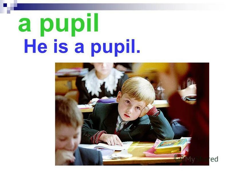 He to be a pupil