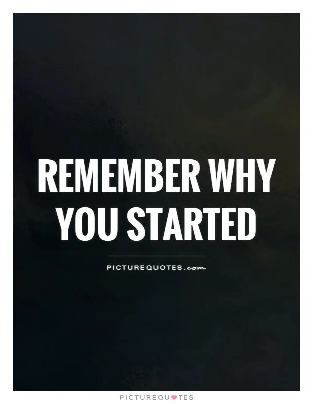 Remember why you started. Why you started. remember your why. remember why u started. мотивация just remember why you started.