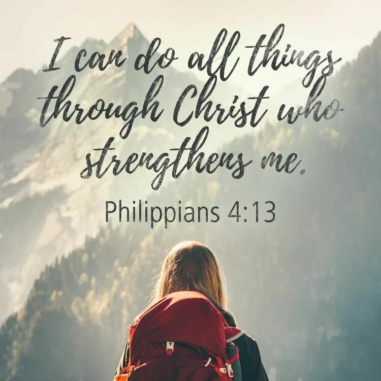 Everything you want everything you do. I can do everything. I can do all things through Christ who strengthens me. Philippians 4. I can do all things.