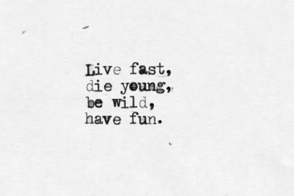 Having wild. Live fast die young and be wild have fun.. live fast die young тату. too fast to live, too young to die магазин. live fast die young be wild have fun tattoo.