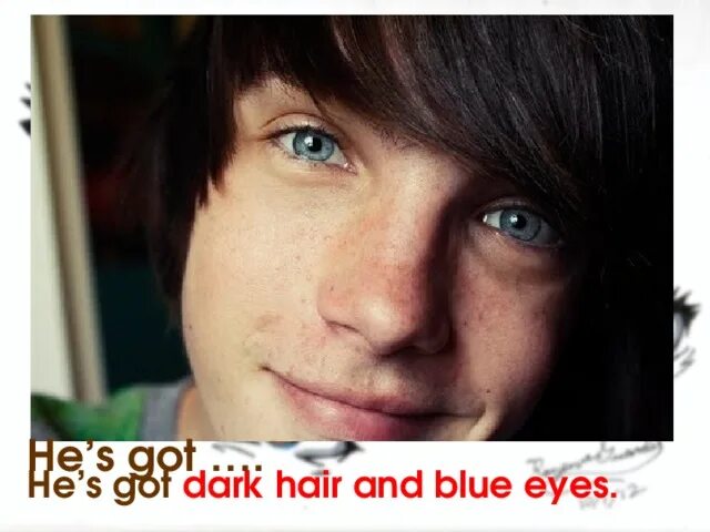 He got dark hair. Boy with Brown hair and Blue Eyes. He has Green Eyes. Cute Green guy.