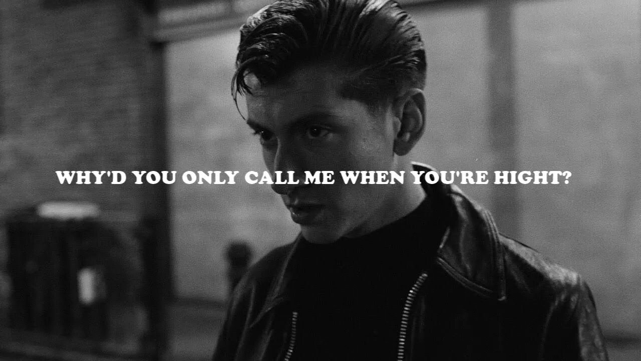 Arctic Monkeys why'd you only Call me when you're High. Why'd you only Call me when you're High. Whyd you only Call me. Whyd you only Call me when you. Why do you only