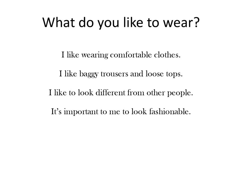 I like wearing comfortable clothes. What clothes do you Wear at the weekend ответ. Say what clothes you like to Wear and why. What kind of clothes do you like что ответить. What they like wear