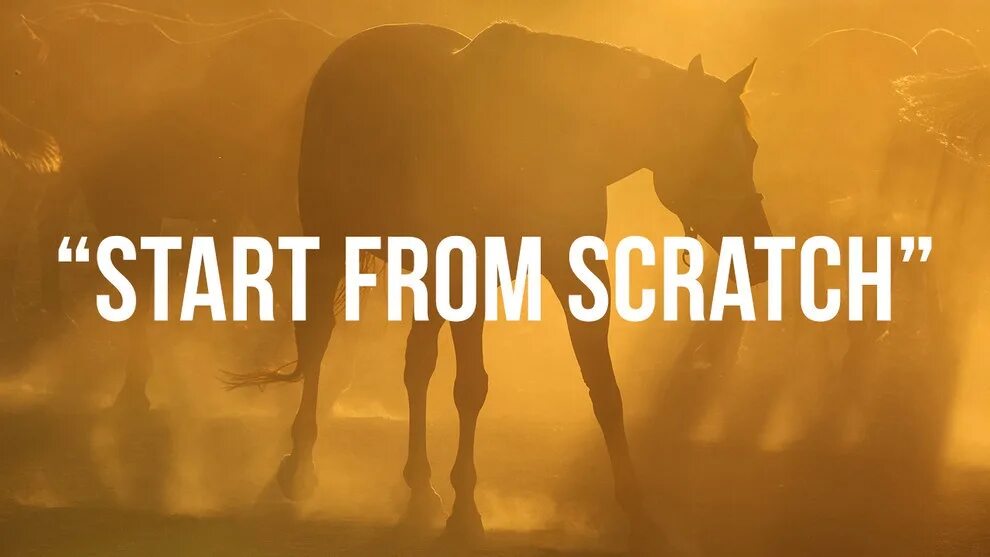 From scratch. Start from scratch. starting from scratch. from the start. start a business from scratch.