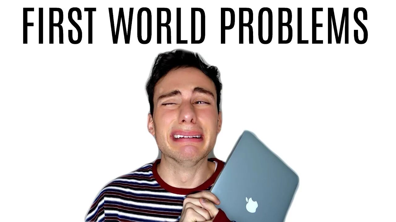 First World problems. First World problem что значит. World s problems