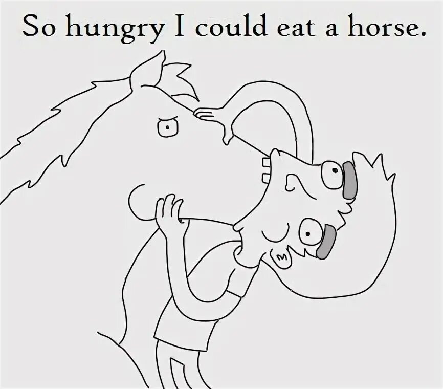 I can like a horse перевод. I could eat a horse. i could eat a horse идиома. eat like a horse идиома. i&#039;m so hungry i could eat a horse.