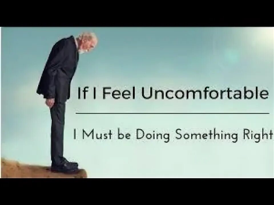 Comfortable uncomfortable. Feel uncomfortable. i feel uncomfortable. uncomfortable.