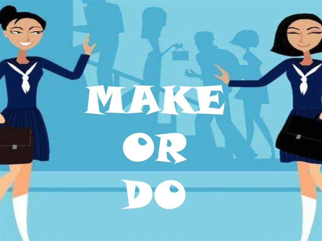 Do not make me up. Make do. make or do правило. make or made. make or do presentation.