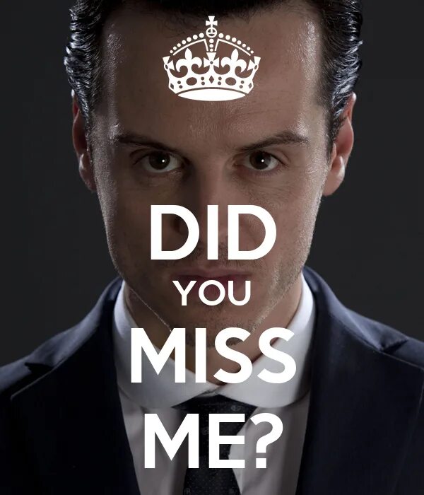You don t miss me. Miss me Мориарти. Miss me Шерлок. Мориарти соскучились. Мориарти did you Miss me.