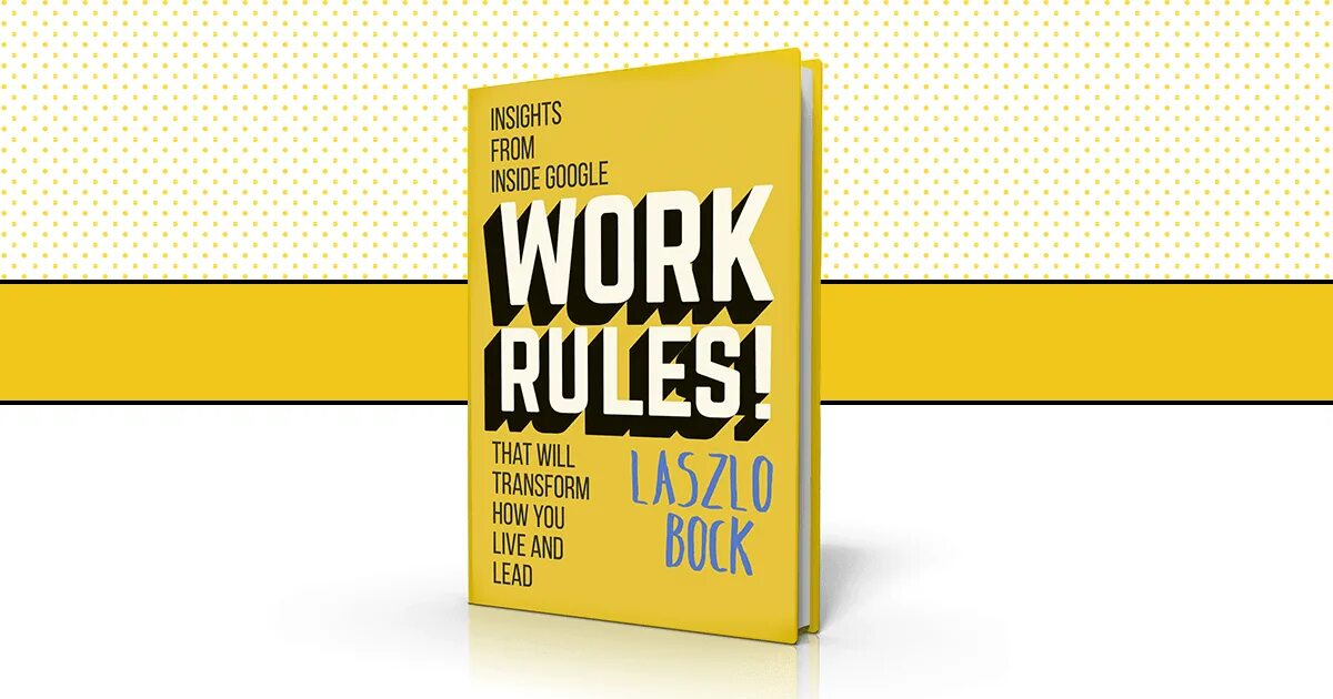 Work Rules. Work Rules Laszlo Bock. Work Rules Google. Инсайт и инсайд