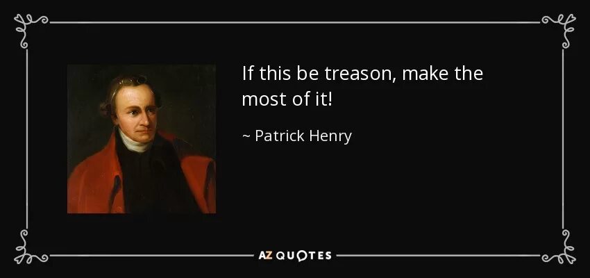 Treason перевод. Give me Liberty or give me Death Patrick Henry. Henry Poicare quotes.