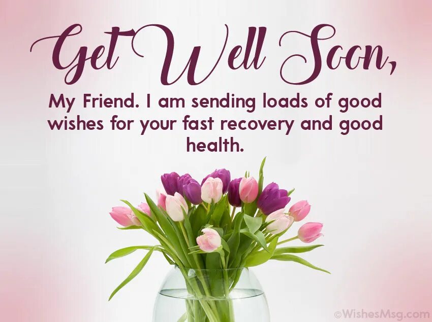 I wish to get. Wishing you good Health. Good Wishes. Wish you well. Wish you good Health.