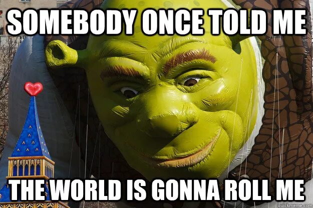 Somebody told me песня. Somebody once told me the World is gonna Roll. Somebody once told me the World is gonna Roll me Шрек. Somebody was told me the World. Shrek Somebody once told me.