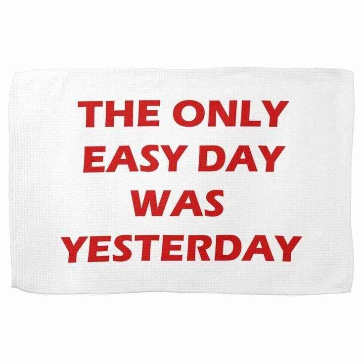 Now this is the first day. The only easy day was yesterday. постер yesterday now tomorrow. the easiest day was yesterday. the only easy day was yesterday книга.