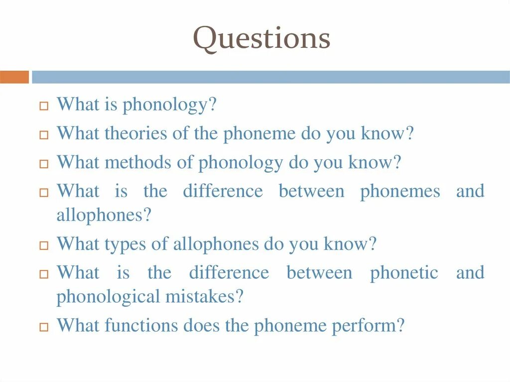 Questioning theory. Functions of phoneme. What is Phonology. Methods of Phonology. Phonetics and Phonology difference.