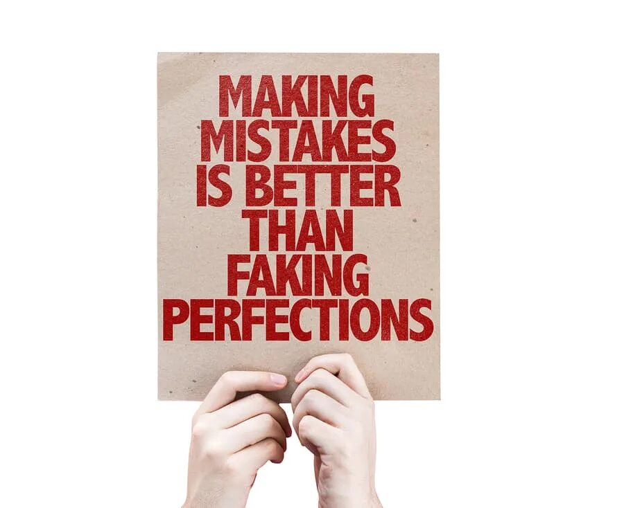 Making mistakes is better than Faking perfections. Making mistakes. Make a mistake. Better mistakes. Make mistake good